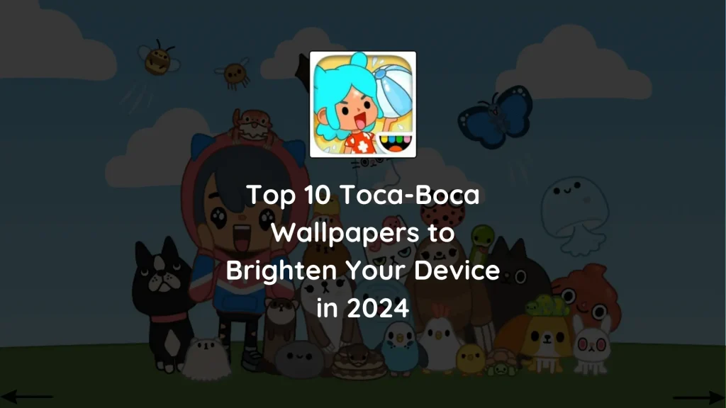 Top 10 Toca-Boca Wallpapers to Brighten Your Device in 2024